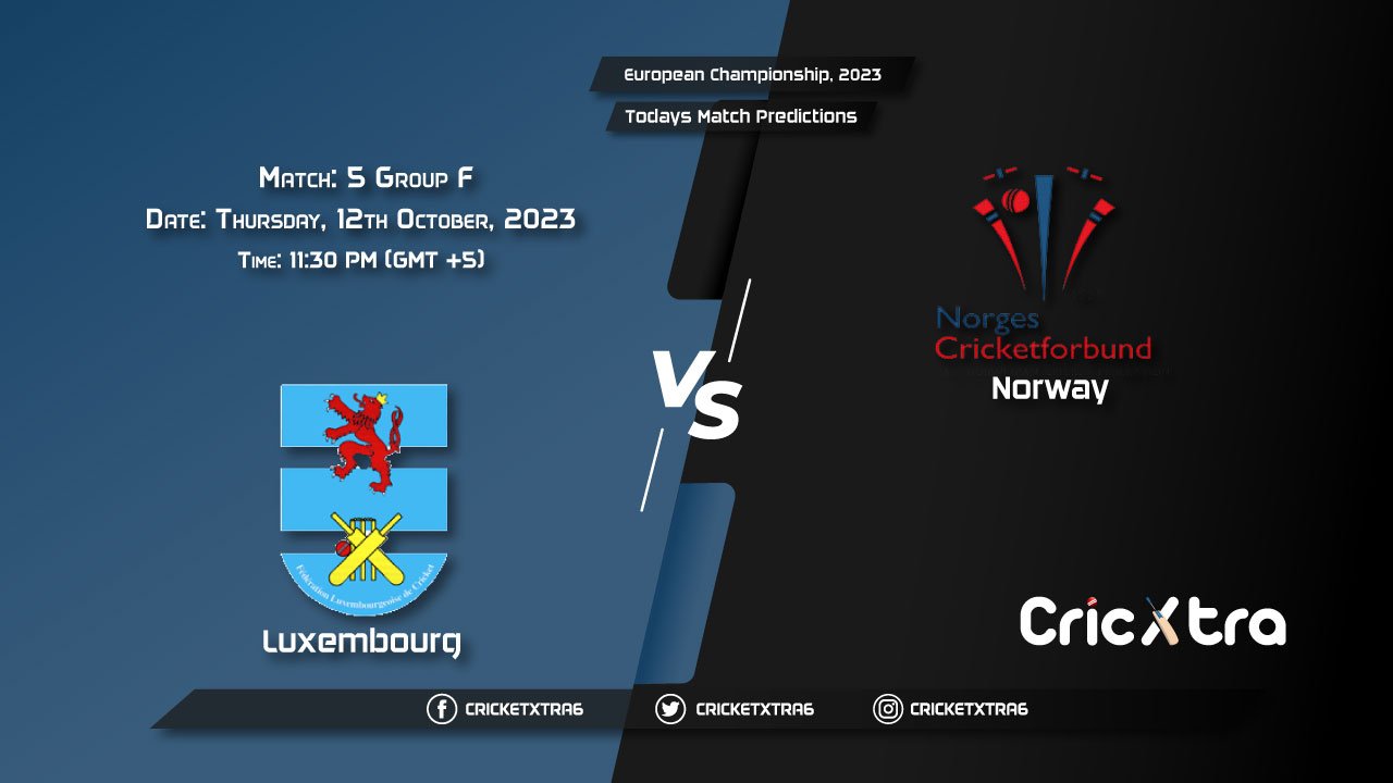 European Championship, 2023, LUX vs NOR Group F - Match 5 Prediction, Fantasy Cricket Tips, Pitch Report and Injury Update