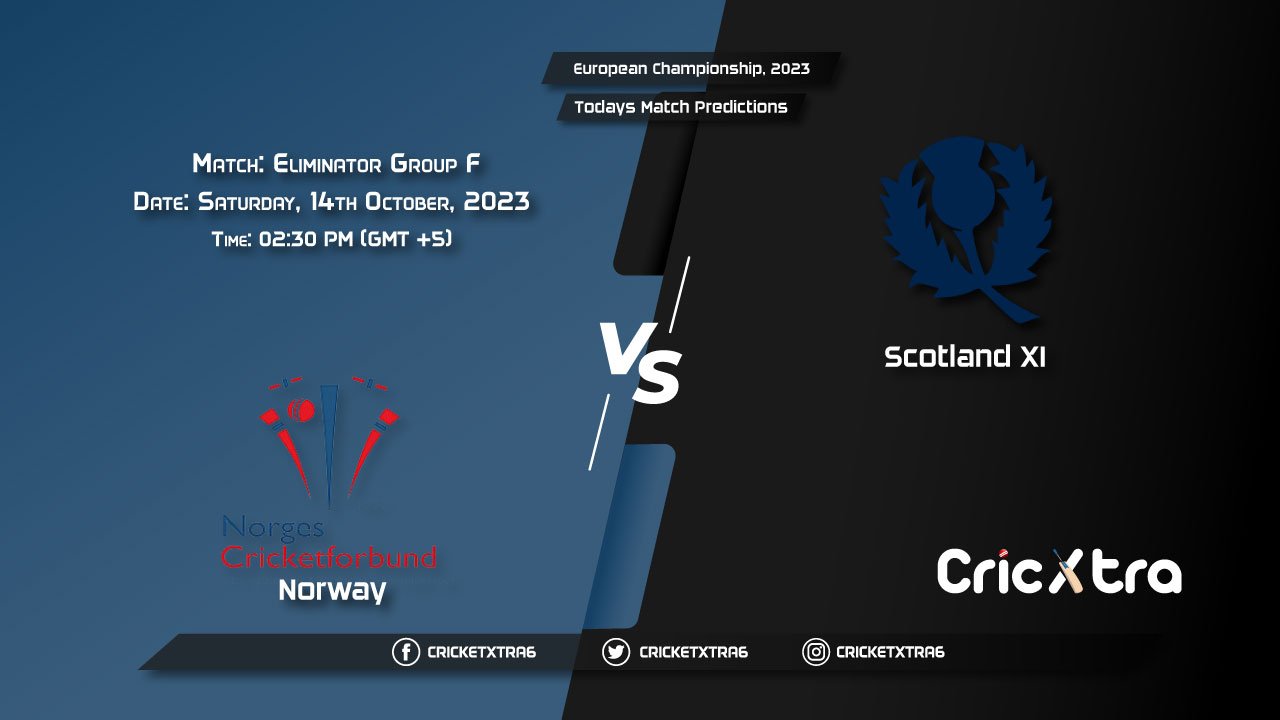 European Championship, 2023, NOR vs SCO-XI Group F - Eliminator Match Prediction, Fantasy Cricket Tips, Pitch Report and Injury Update