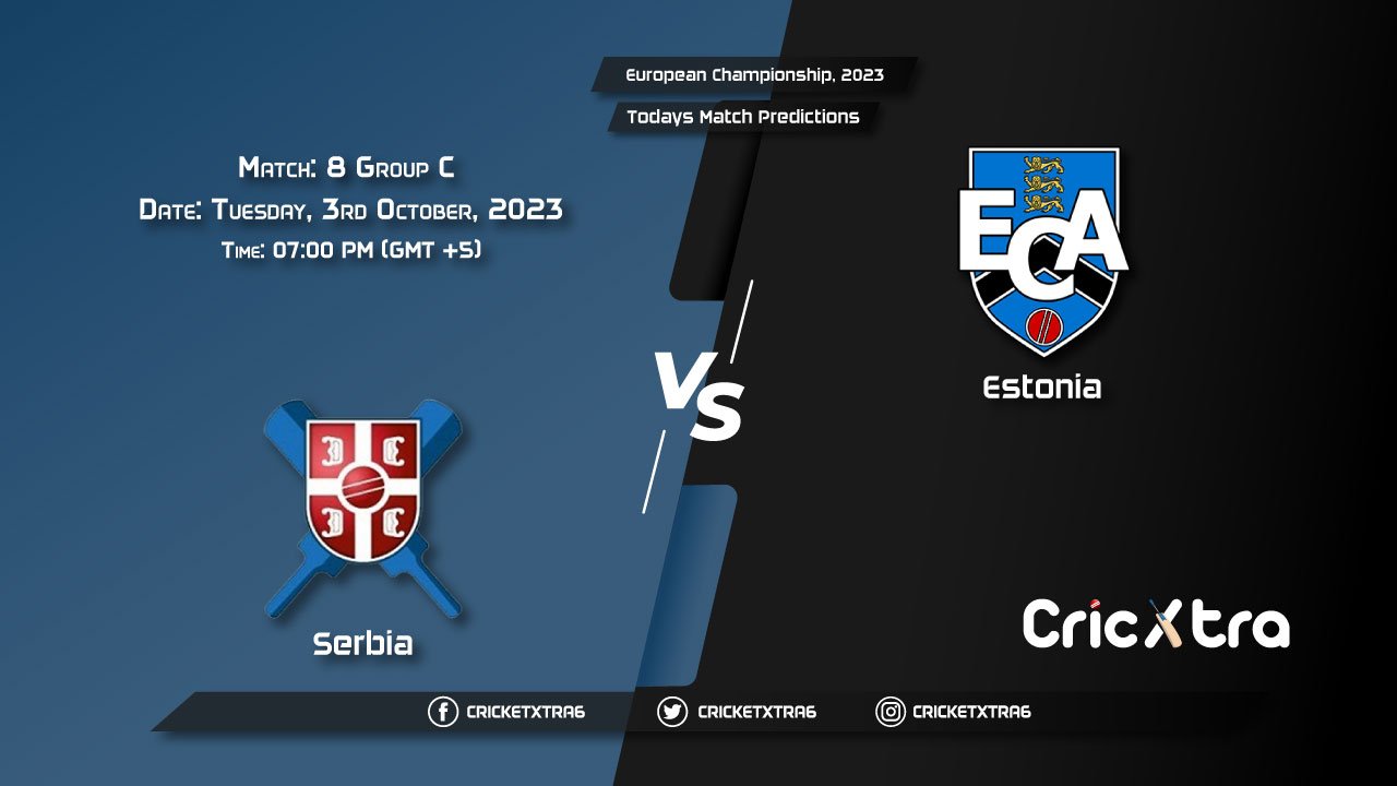 European Championship, 2023, SER vs EST Group C - Match 8 Prediction, Fantasy Cricket Tips, Pitch Report and Injury Update